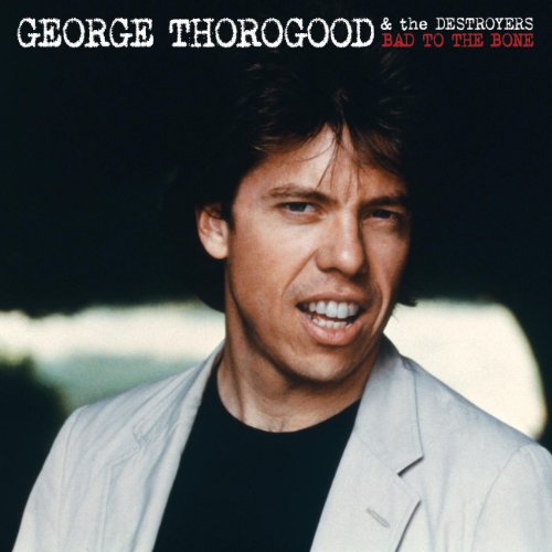 THOROGOOD, GEORGE - BAD TO THE BONE: 25TH ANNIVERSARY EDITION