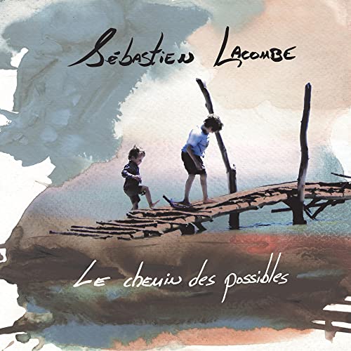 SEBASTIEN LACOMBE - LE CHEMIN DES POSSIBLES (CD)