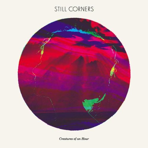 STILL CORNERS - CREATURES OF AN HOUR (VINYL)