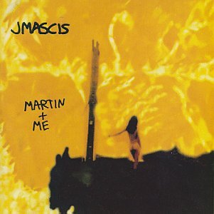 MASCIS, J. (DINOSAUR JR) - MARTIN & ME
