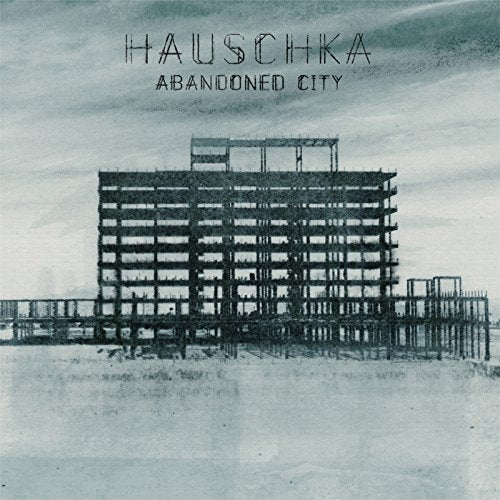 HAUSCHKA - ABANDONED CITY (VINYL)