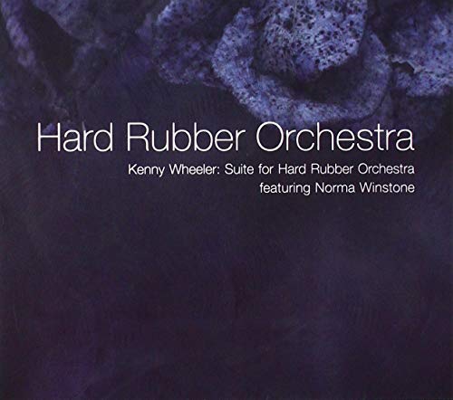 HARD RUBBER ORCHESTRA - KENNY WHEELER: SUITE FOR HARD (CD)