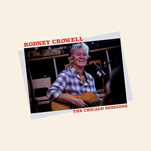RODNEY CROWELL - THE CHICAGO SESSIONS (CD)