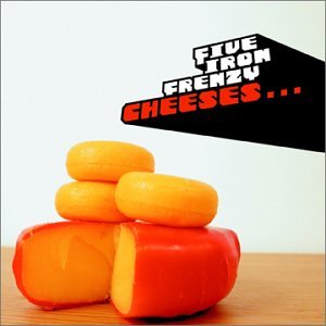 FIVE IRON FRENZY - CHEESES