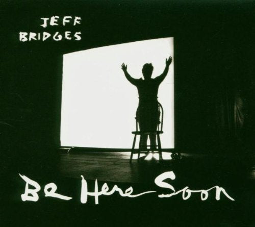 BRIDGES, JEFF - BE HERE SOON