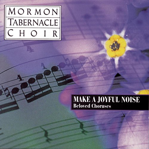 MORMON TABERNACLE CHOIR - MAKE JOYFUL NOISE CHORUSES