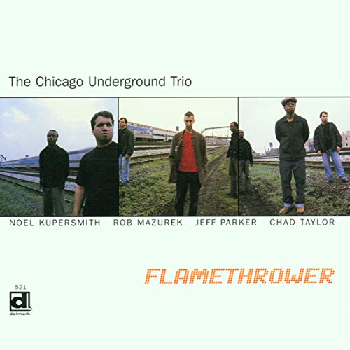 CHICAGO UNDERGROUND TRIO - FLAMETHROWER