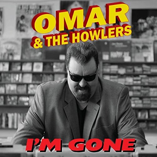 OMAR & THE HOWLERS - I'M GONE