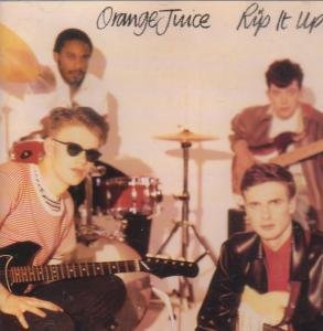 ORANGE JUICE - RIP IT UP