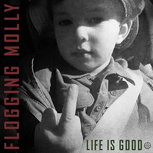 FLOGGING MOLLY - LIFE IS GOOD