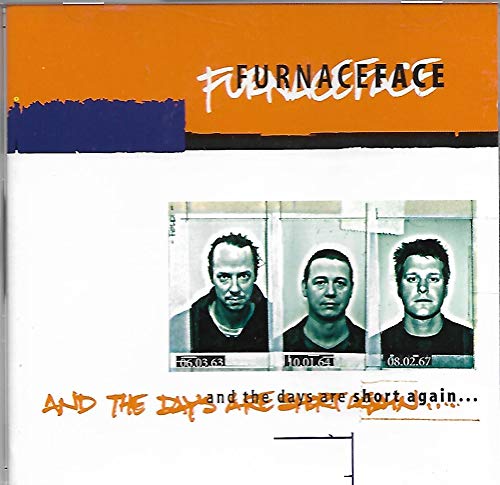 FURNACEFACE - & THE DAYS ARE SHORT AGAIN....