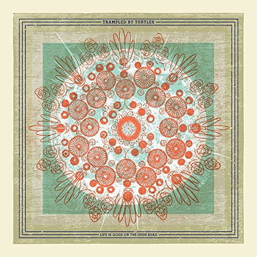 TRAMPLED BY TURTLES - LIFE IS GOOD ON THE OPEN ROAD