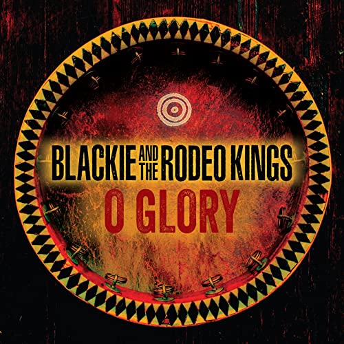 BLACKIE AND THE RODEO KINGS - O GLORY (CD)