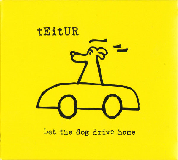 TEITUR  - LET THE DOG DRIVE HOME