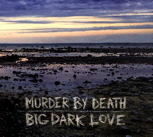 MURDER BY DEATH - BIG DARK LOVE