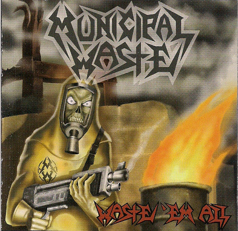 MUNICIPAL WASTE  - WASTE 'EM ALL