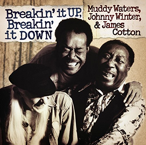 WATERS, MUDDY, JOHNNY WINTERS & JAMES CO - BREAKIN' IT UP, BREAKIN' IT DOWN