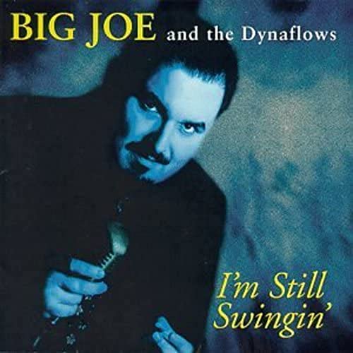 BIG JOE & THE DYNAFLOWS  - I'M STILL SWINGIN'
