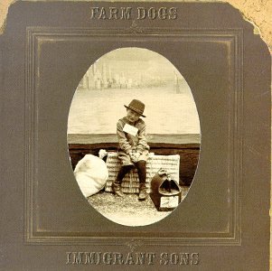 FARM DOGS  - IMMIGRANT SONS