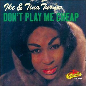 TURNER, IKE & TINA  - DON'T PLAY ME CHEAP