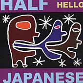 HALF JAPANESE  - HELLO