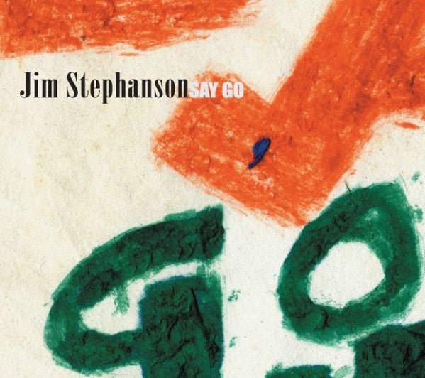 STEPHANSON, JIM  - SAY GO