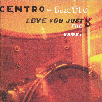 CENTRO-MATIC  - LOVE YOU JUST THE SAME
