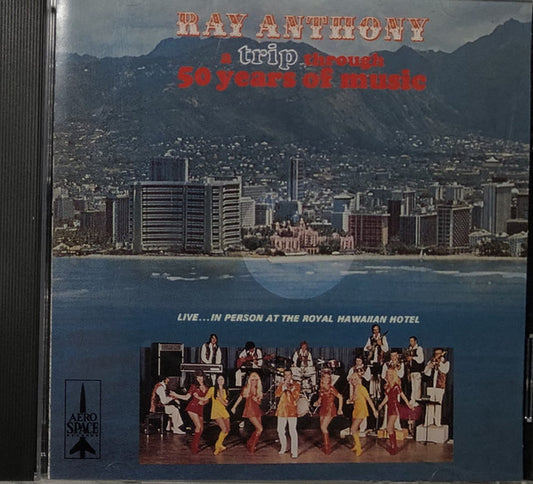 ANTHONY, RAY  - A TRIP THROUGH 50 YEARS OF MUSIC