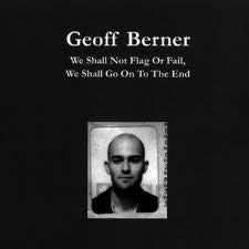 BERNER, GEOFF  - WE SHALL NOT FLAG OR FAIL, WE SHALL GO O