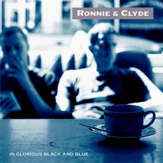 RONNIE AND CLYDE  - IN GLORIOUS BLACK AND BLUE