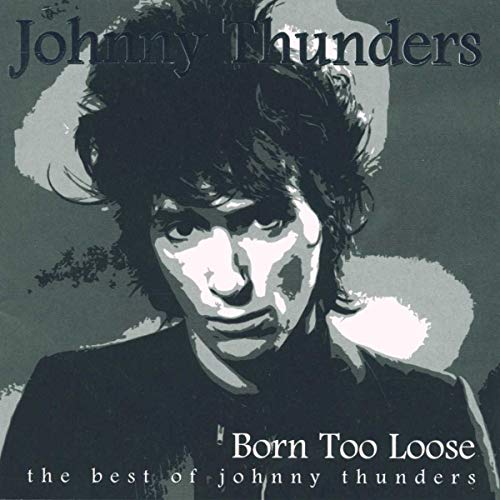THUNDERS, JOHNNY  - BORN TOO LOOSE: BEST OF