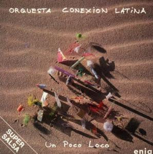 CONEXION LATINA  - UN POCO LOCO