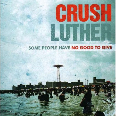 CRUSH LUTHER  - SOME PEOPLE HAVE NO GOOD...