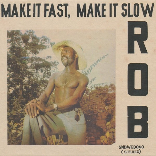 ROB  - MAKE IT FAST, MAKE IT SLOW