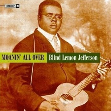 JEFFERSON, BLIND LEMON - 1920S MOANIN ALL OVER