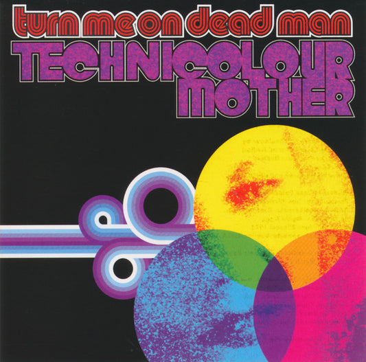 TURN ME ON DEAD MAN  - TECHNICOLOUR MOTHER