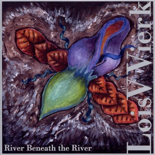 VIERK, LOIS V.  - RIVER BENEATH THE RIVER