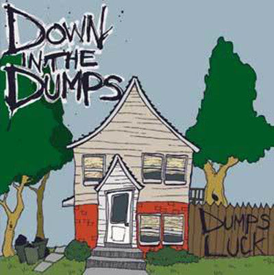 DOWN IN THE DUMPS  - DUMPS LUCK