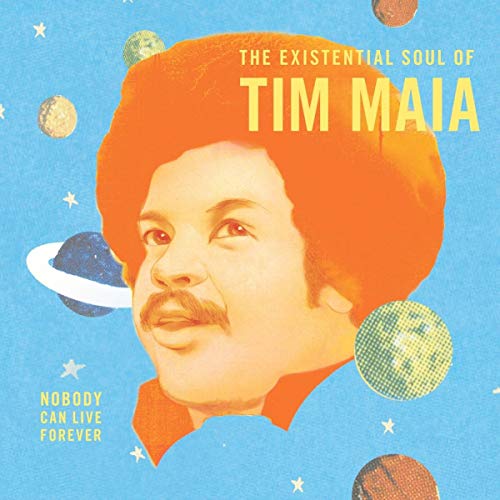 MAIA,TIM - NOBODY CAN LIVE FOREVER: EXISTENTIAL SOUL OF TIM MAIA (CD)