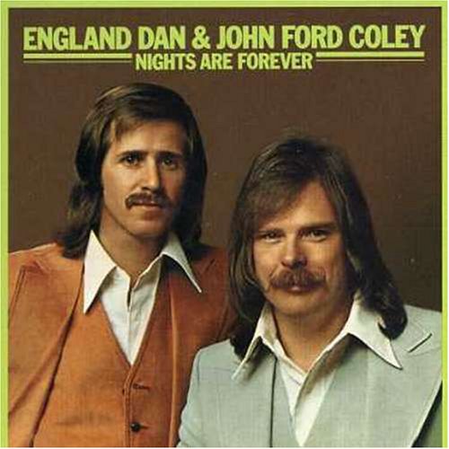 ENGLAND DAN & JOHN FORD COLEY - NIGHTS ARE FOREVER