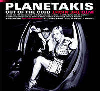 PLANETAKIS  - OUT OF THE CLUB INTO THE NIGHT