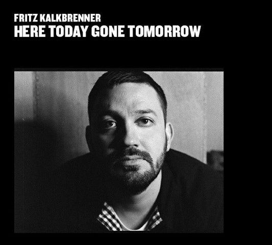 KALKBRENNER, FRITZ  - HERE TODAY GONE TOMORROW