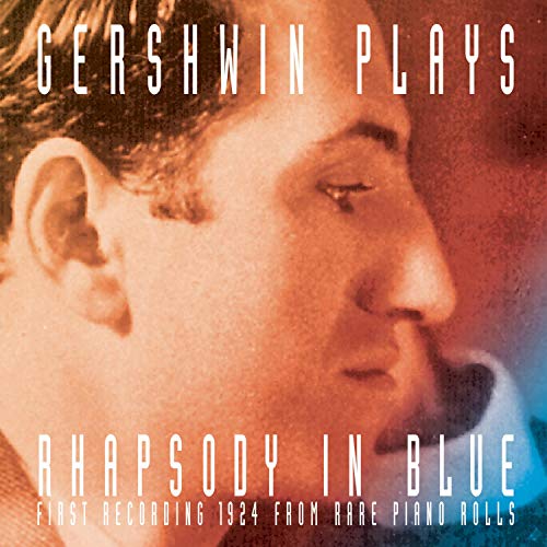 GEORGE GERSHWIN - GERSHWIN PLAYS RHAPSODY IN BLUE - FIRST RECORDINGS 1924 FROM RARE PIANO ROLLS (CD)