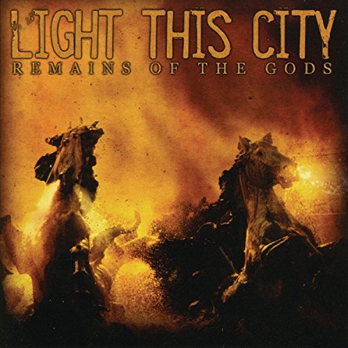 LIGHT THIS CITY - REMAINS OF THE GODS