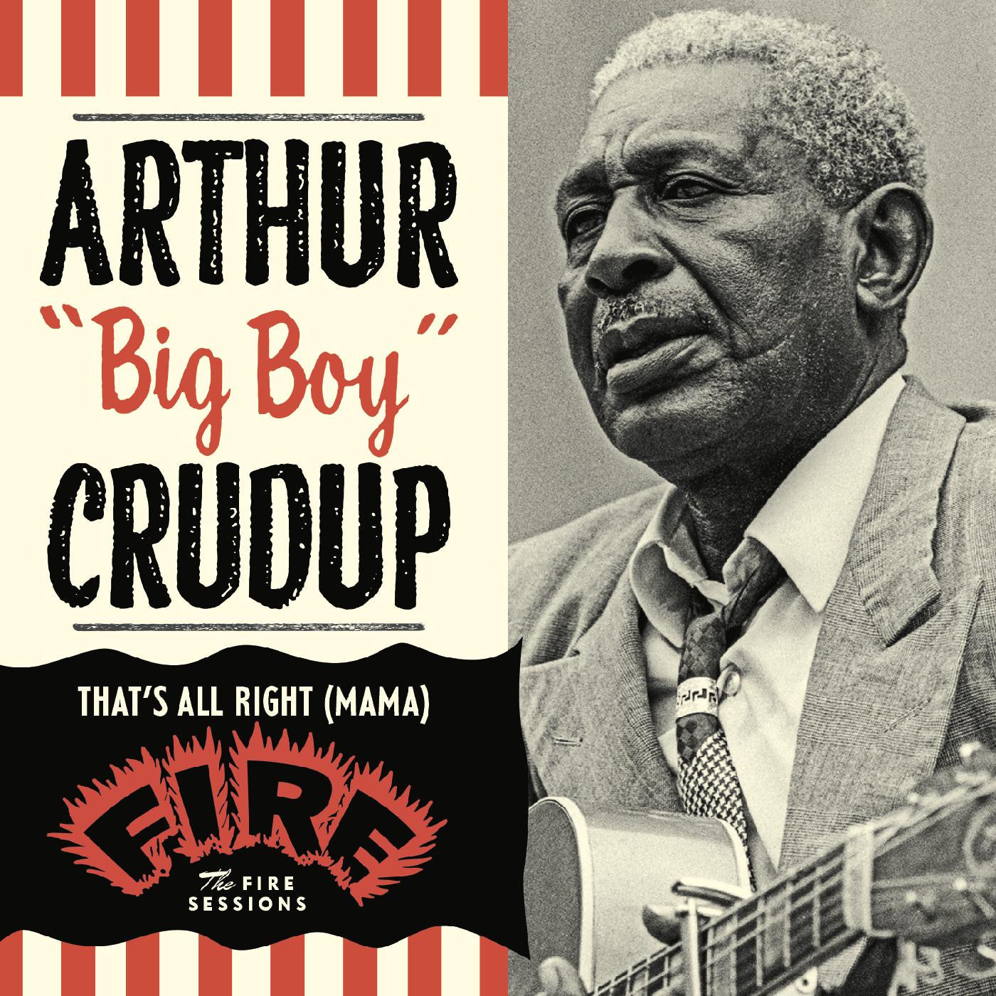 CRUDUP, ARTHUR "BIG BOY" - THAT'S ALL RIGHT (MAMA): THE FIRE SESSIONS