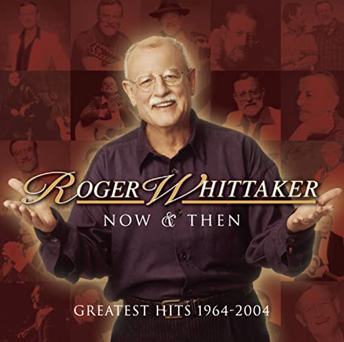 WHITTAKER, ROGER - NOW & THEN: GREATEST HITS 1964-2004 (CD)