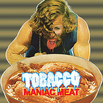 TOBACCO  - MANIAC MEAT
