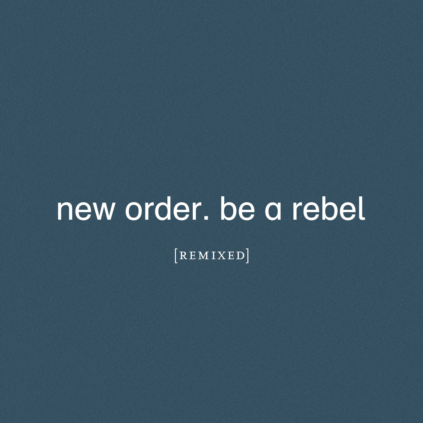 NEW ORDER  - BE A REBEL (REMIXED)