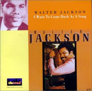 JACKSON, WALTER  - I WANT TO COME BACK AS A SONG
