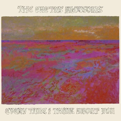 THE CACTUS BLOSSOMS - EVERY TIME I THINK ABOUT YOU [VINYL]